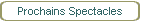 Prochains Spectacles